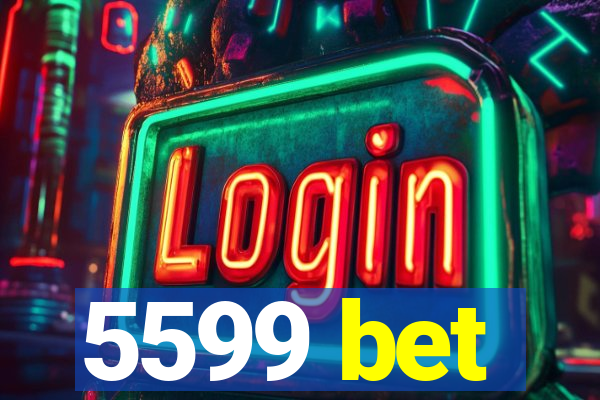 5599 bet